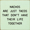 Nachos Are Just Tacos That Don't Have Their Life Together | Funny Wooden Taco Signs | Sawdust City Wood Signs Wholesale