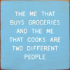 The Me That Buys Groceries And The Me That Cooks Are Two Different People |Funny Wooden Signs | Sawdust City Wood Signs Wholesale