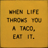 When Life Throws You A Taco, Eat It. | Wooden Taco Signs | Sawdust City Wood Signs Wholesale