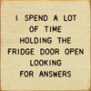 I Spend A Lot Of Time Holding The Fridge Open Looking For Answers | Funny Wooden Signs | Sawdust City Wood Signs Wholesale