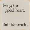 I've Got A Good Heart. But This Mouth… | Funny Wooden Signs | Sawdust City Wood Signs Wholesale