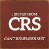 I Suffer From CRS. Can't Remember Shit.  | Funny Wooden Signs | Sawdust City Wood Signs Wholesale