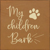 My Children Bark  | Shown in Toffee with Cream | Wooden Dog Signs | Sawdust City Wood Signs Wholesale