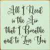 All I need is the air that I breathe and to love you | Romantic Wood  Signs | Sawdust City Wood Signs Wholesale