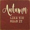 Autumn like you mean it | Wooden Fall Signs | Sawdust City Wood Signs Wholesale