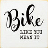 Bike like you mean it | Wooden Outdoorsy Signs | Sawdust City Wood Signs Wholesale