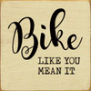 Bike like you mean it | Wooden Outdoorsy Signs | Sawdust City Wood Signs Wholesale