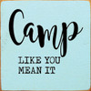 Camp like you mean it | Wooden Outdoorsy Signs | Sawdust City Wood Signs Wholesale