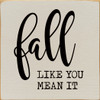 Fall like you mean it | Wooden Fall Signs | Sawdust City Wood Signs Wholesale