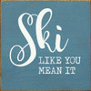 Ski like you mean it | Winter Sport Signs |  Sawdust City Wood Signs Wholesale