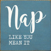 Nap like you mean it  | Inspirational Signs | Sawdust City Wood Signs Wholesale