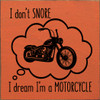 I don't snore. I dream I'm a motorcycle | Funny Wood Signs  | Sawdust City Wood Signs Wholesale