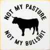 Not my pasture, not my bullshit | Funny Farm Signs | Sawdust City Wood Signs Wholesale