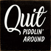 Quit Piddlin' Around | Motivational Signs | Sawdust City Wood Signs Wholesale