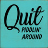 Quit Piddlin' Around | Motivational Signs | Sawdust City Wood Signs Wholesale