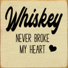 Whiskey Never Broke My Heart | Wooden Whiskey Signs | Sawdust City Wood Signs Wholesale