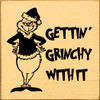 Gettin' Grinchy With It | Wooden Christmas Signs | Sawdust City Wood Signs Wholesale