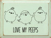 Love My Peeps |  Wooden Spring Signs | Sawdust City Wood Signs Wholesale