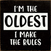 I'm The Oldest I Make The Rules | Wooden Sibling Signs | Sawdust City Wood Signs Wholesale