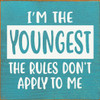 I'm The Youngest The Rules Don't Apply To Me | Wooden Sibling Signs | Sawdust City Wood Signs Wholesale