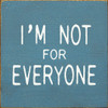 I'm Not For Everyone |  Inspirational Signs | Sawdust City Wood Signs Wholesale
