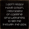 I Don't Really Have A Plan. I Rely Solely On Caffeine | Funny Coffee Signs | Sawdust City Wood Signs Wholesale