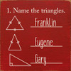 1. Name The Triangles. Franklin, Eugene, Gary. | Funny Math Signs | Sawdust City Wood Signs Wholesale