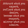Attract what you expect, reflect what you desire... | Inspirational Wood Signs | Sawdust City Wood Signs Wholesale