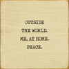 Outside The World. Me, At Home. Peace. | Funny Wood Signs | Sawdust City Wood Signs Wholesale