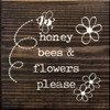 Honey Bees & Flowers Please