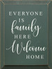 Everyone Is Family Here Welcome Home