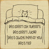 Bed Doesn't Ask Questions Bed Doesn't Judge Bed Is Always There For You Bed Is Nice