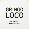 Gringo Loco For Tacos & Margaritas!