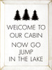 Welcome To Our Cabin. Now Go Jump In The Lake. | Outdoorsy Wood Signs | Sawdust City Wood Signs Wholesale