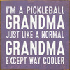 I'm A Pickleball Grandma. Just Like A Normal Grandma Except Way Cooler | Sporty Wood Signs | Sawdust City Wood Signs Wholesale