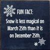 Fun Fact: Snow Is Less Magical On March 25th Than It Is On December 25 | Funny Wood Signs | Sawdust City Wood Signs Wholesale