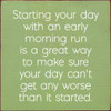 Starting your day with an early morning run is a great way...| Funny Wood Signs | Sawdust City Wood Signs Wholesale