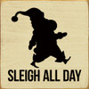Sleigh All Day (Santa Strutting) | Wooden Christmas Signs | Sawdust City Wood Signs Wholesale