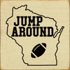 Jump Around (WI Football) | Wooden Wisconsin Signs | Sawdust City Wood Signs Wholesale