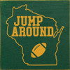 Jump Around (WI Football) | Wooden Wisconsin Signs | Sawdust City Wood Signs Wholesale