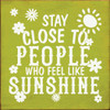 Stay Close To People Who Feel Like Sunshine (Flowers) | Wooden Friends and Family Signs | Sawdust City Wood Signs Wholesale