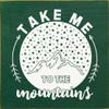 Take Me To The Mountains  | Wooden Outdoorsy Signs | Sawdust City Wood Signs Wholesale