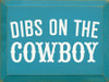 Dibs On The Cowboy  | Wooden Country Signs | Sawdust City Wood Signs Wholesale