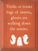 Trick or Treats Bags of Sweets, Ghosts are Walking... | Wooden Halloween Signs | Sawdust City Wood Signs Wholesale