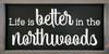 Life Is Better In The Northwoods | Framed Cabin Signs | Sawdust City Wood Signs Wholesale