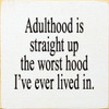 Adulthood Is Straight Up The Worst Hood I've Ever Lived In. | Funny Wood Signs | Sawdust City Wood Signs Wholesale