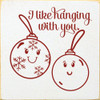 I Like Hanging With You | Wooden Christmas Signs | Sawdust City Wood Signs Wholesale