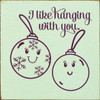 I Like Hanging With You | Wooden Christmas Signs | Sawdust City Wood Signs Wholesale