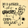 In A World Full Of Grinches Be A Cindy-Lou Who be... | Wooden Christmas Signs | Sawdust City Wood Signs Wholesale