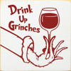 Drink Up Grinches | Wooden Christmas Signs | Sawdust City Wood Signs Wholesale